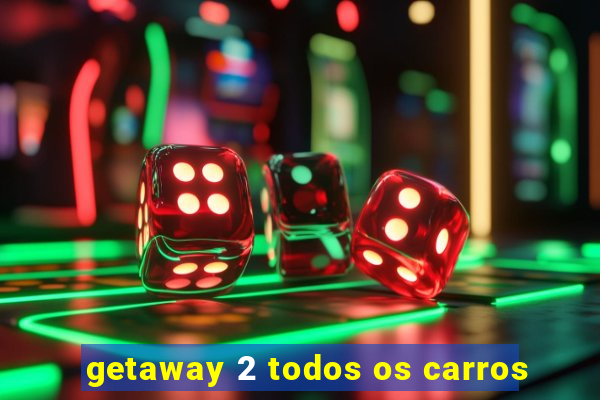 getaway 2 todos os carros